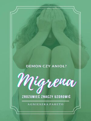 cover image of Migrena. Demon czy anioł? Zrozumieć znaczy uzdrowić.